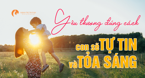 Khi yêu thương đúng cách - Con sẽ tự tin và tỏa sáng
