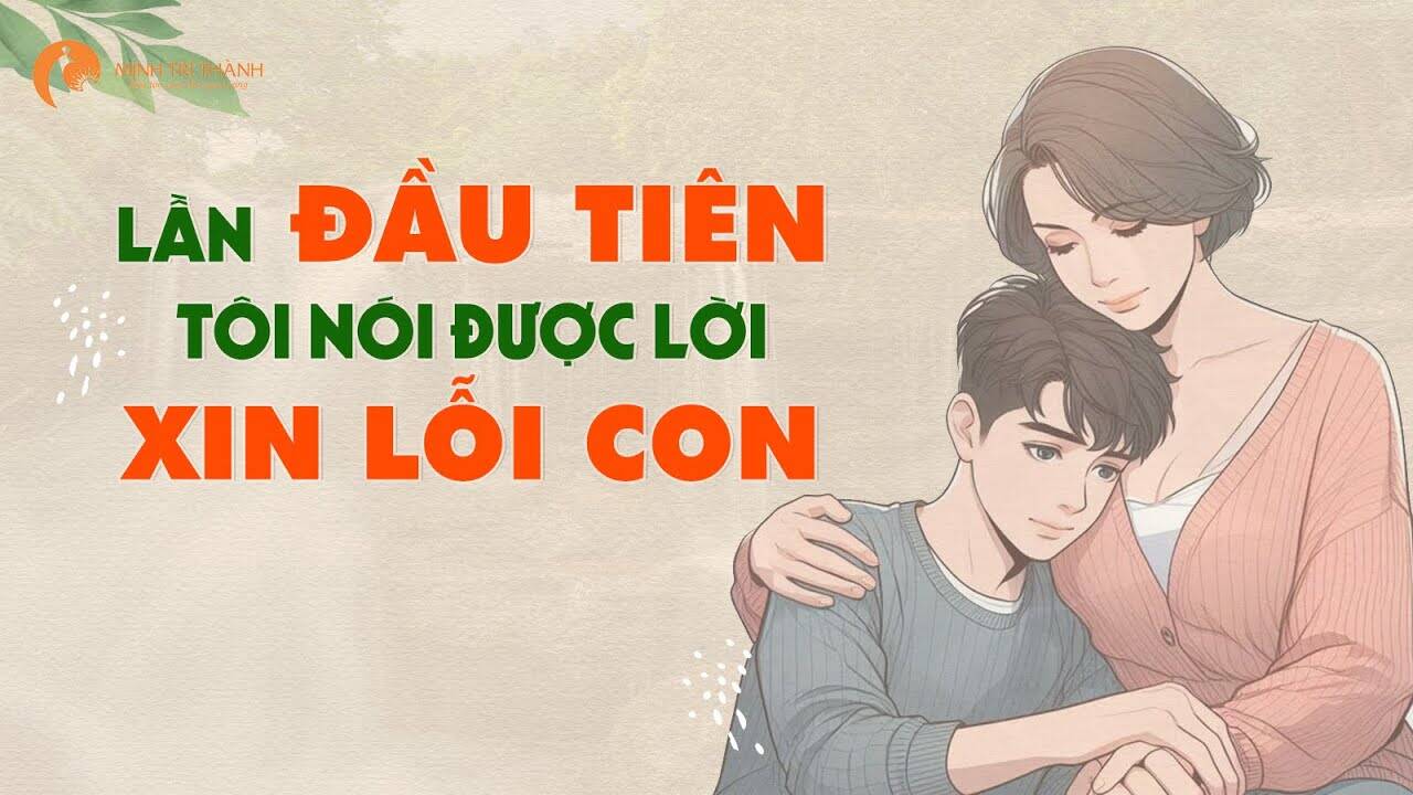 Lần đầu tiên xin lỗi con sau 18 năm làm mẹ