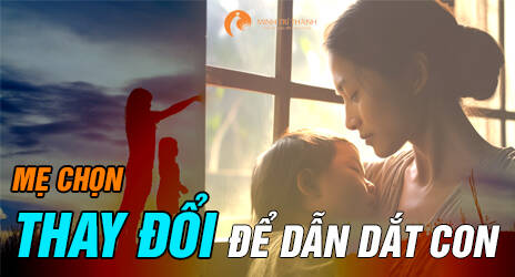 Mẹ chọn thay đổi chính mình để dẫn dắt con