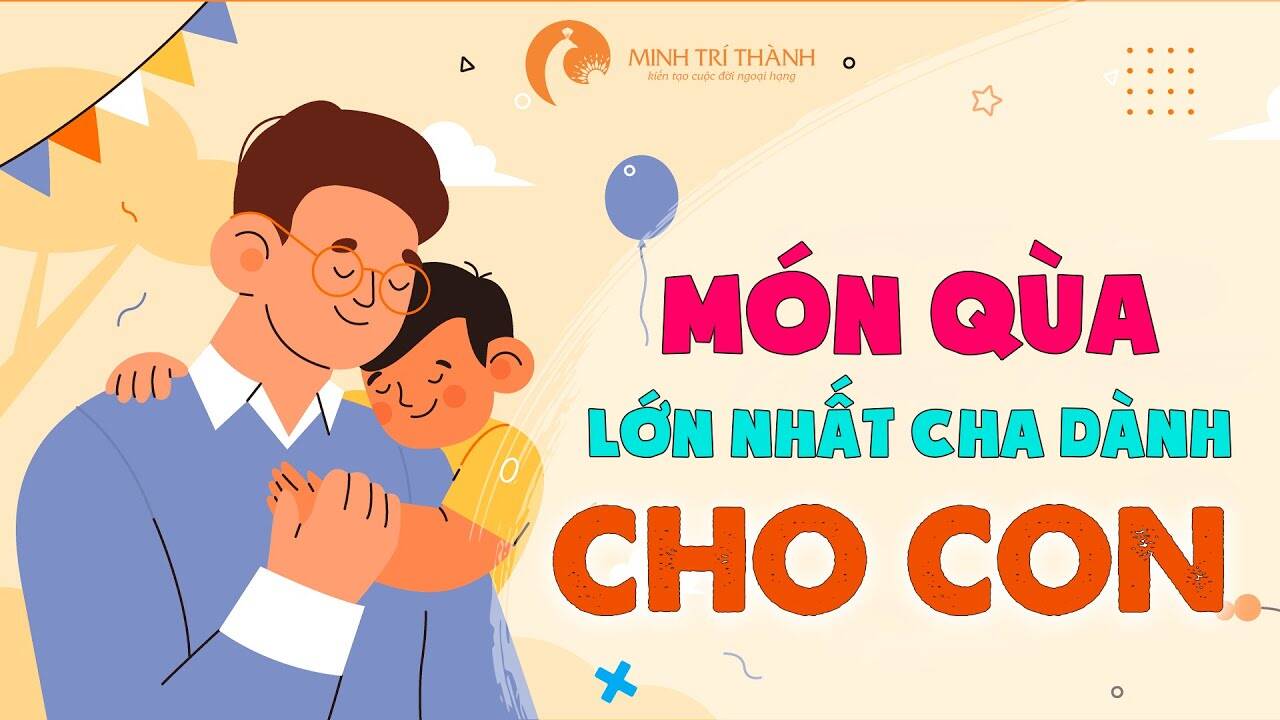 Trưởng Thành Là MÓN QUÀ LỚN NHẤT Cha Dành Cho Con