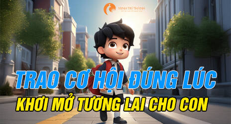 Trao cơ hội đúng lúc, khơi mở tương lai cho con