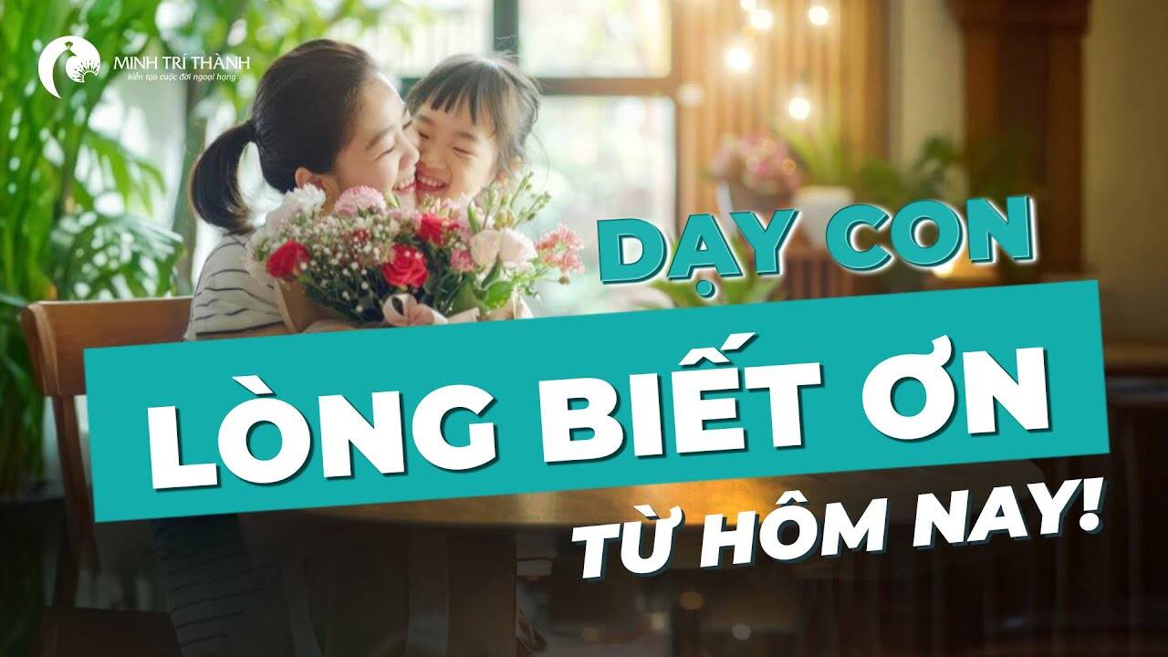 Hãy dạy con lòng biết ơn ngay hôm nay
