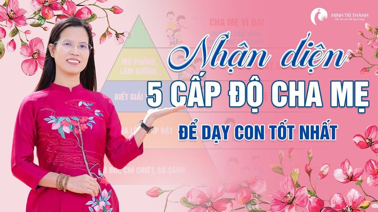 5 cấp độ làm cha mẹ cần xác định để dạy con tốt nhất