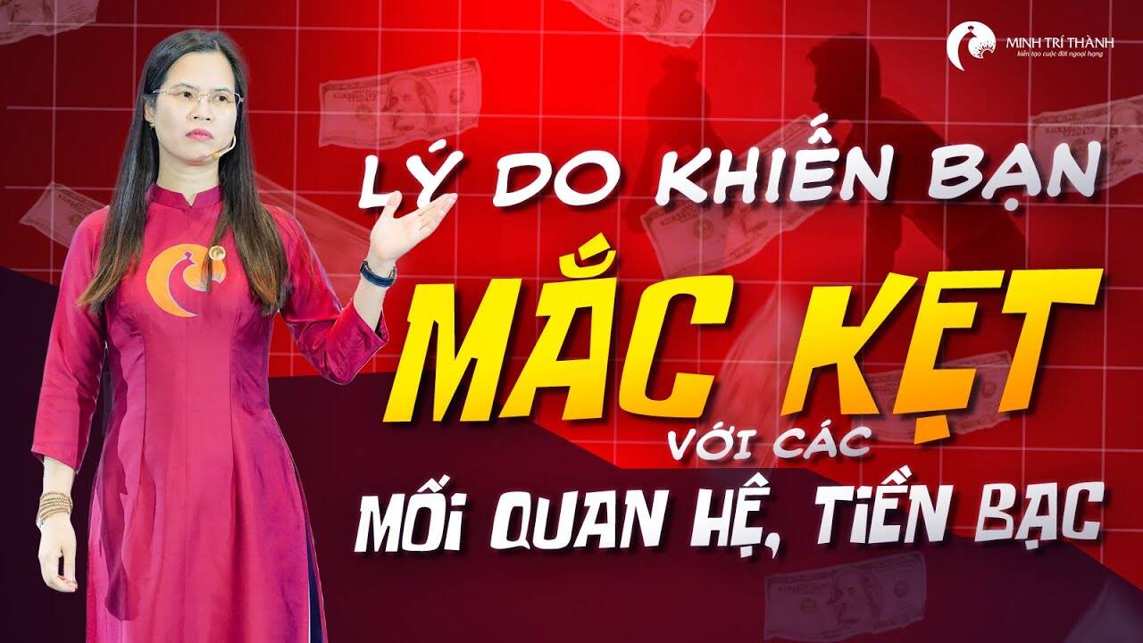 Lý do khiến bạn mãi bị mắc kẹt với các mối quan hệ, tiền bạc