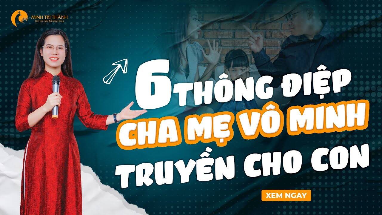6 thông điệp cha mẹ vô minh truyền cho con