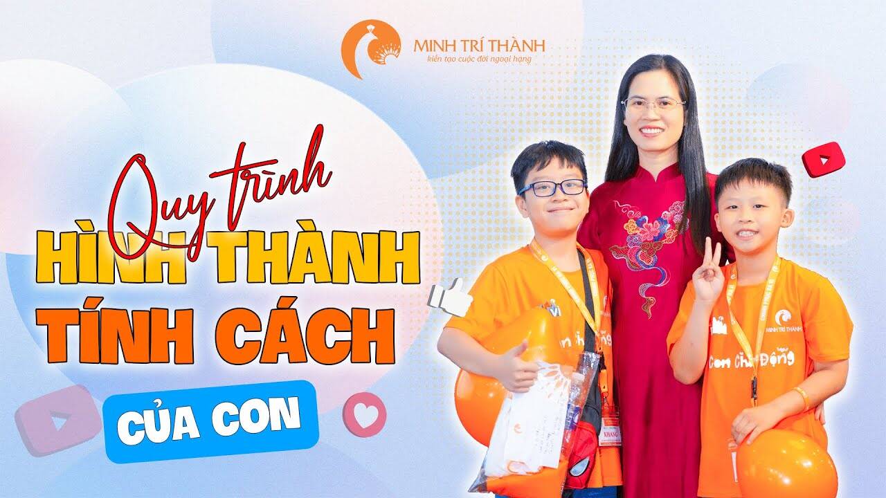 Nhận diện quy trình hình thành tính cách để nuôi con tốt nhất