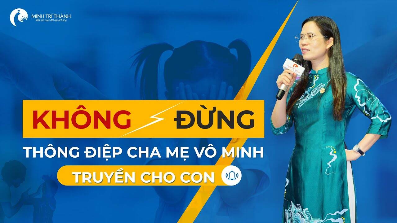 7 Thông điệp độc hại cha mẹ cần tránh nói với con