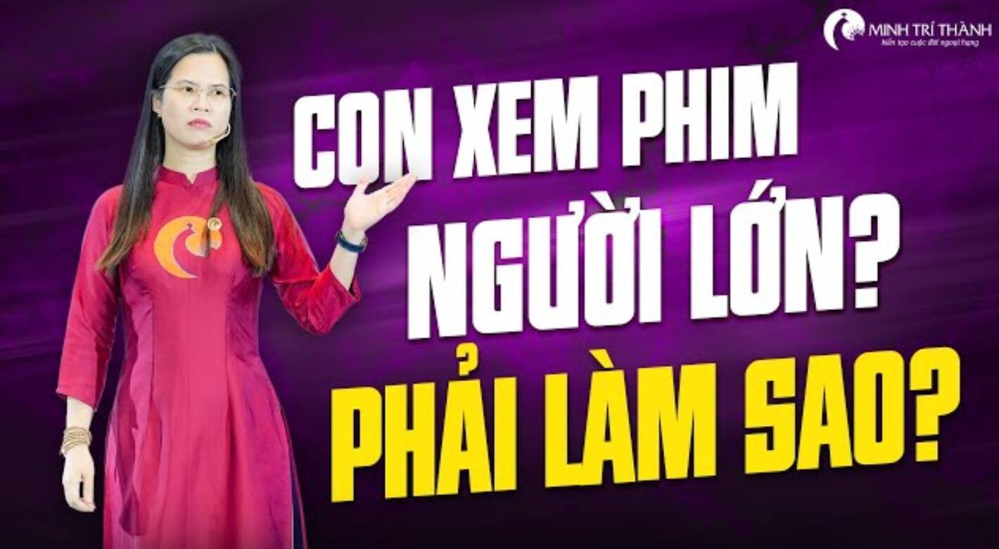 Con Xem Phim Người Lớn? Điều Cha Mẹ Cần Biết Và Cách Ứng Xử Với Tình Huống Đó
